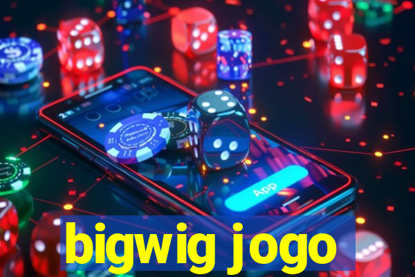 bigwig jogo